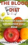 THE BLOOD DIET: THE NUTRITION SUPPORTING INDIVIDUALIZED DONOR BLOOD (English Edition)