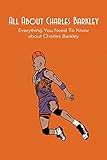All About Charles Barkley: Everything You Need To Know about Charles Barkley (English Edition)
