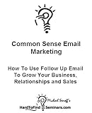 Common Sense Email Marketing: How To Use Follow Up Email To Grow Your Business, Relationships and Sales (English Edition)