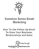 Common Sense Email Marketing: How To Use Follow Up Email To Grow Your Business, Relationships and Sales (English Edition)