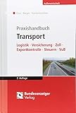 Praxishandbuch Transport: Logistik - Versicherung - Zoll - Exportkontrolle - Steuern - VuB