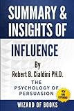 Summary & Insights Of Influence, New and Expanded: The Psychology Of Persuasion By Robert B. C
