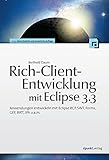 Rich-Client-Entwicklung mit Eclipse 3.3. Anwendungen entwickeln mit Eclipse RCP, SWT, Forms, GEF, BIRT, J