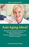 Anti-Aging leben!: 42 Experten-Interviews über neueste Erkenntnisse: Kosmetik und Ästhetik, Ernährung, Hormone und Biochemie, Bewegung und Lebensweise, Sinn und Spiritualität - das Buch vom Kong