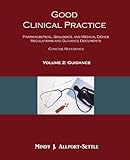 Good Clinical Practice: Pharmaceutical, Biologics, and Medical Device Regulations and Guidance Documents Concise Reference; Volume 2, Guidance (English Edition)