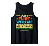 Funny Gift Don't Flirt With Me I Love My Boyfriend Tank Top