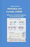 Merksätze und Formeln CHEMIE: Kleines Lern- und Nachschlagebuch zum Lernen für die Schule: Kleines Lern- und Nachschlagebuch zum Lernen für die Schule ... im Homeschooling (Chemie Grundwissen)