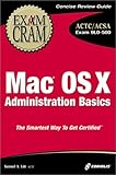 Mac OS X Administration Basics: Exam 9L0-500 (Exam Cram)