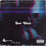 Low Waist [Explicit]