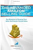 The Advanced Amazon Selling Guide: Our Blueprint to Growing Your Seller and Vendor Central Sales (Selling on Amazon, Band 1)