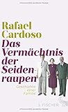 Das Vermächtnis der Seidenraupen: Geschichte einer F