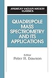 Quadrupole Mass Spectrometry and Its Applications (AVS Classics in Vacuum Science and Technology)