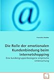 Die Rolle der emotionalen Kundenbindung beim Internetshopping: Eine kundengruppenbezogene empirische Untersuchung