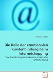 Die Rolle der emotionalen Kundenbindung beim Internetshopping: Eine kundengruppenbezogene empirische Untersuchung