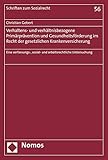 Verhaltens- und verhältnisbezogene Primärprävention und Gesundheitsförderung im Recht der gesetzlichen Krankenversicherung: Eine verfassungs-, sozial- ... (Schriften zum Sozialrecht, 56, Band 56)