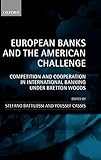 European Banks and the American Challenge: Competition and Cooperation in International Banking Under Bretton W