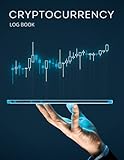 Cryptocurrency Log Book: Cryptocurrency Trading Tracker, Record Book Cryptocurrency Market For Traders And Investors, Trading Notebook To Organize Cryptocurrency