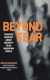 Beyond Fear: Thinking Sensibly About Security in an Uncertain W