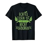 Echtes Essen Ist Gewachsen Nicht Geboren Vegetarier Geschenk T-S