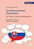 Grundwortschatz Slowakisch für Pflege- und Gesundheitsberufe: Slowakisch-Deutsch / Deutsch-Slowak