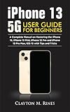 iPhone 13 5G User Guide for Beginners: A Complete Manual on Mastering the iPhone 13, iPhone 13 Mini, iPhone 13 Pro and iPhone 13 Pro Max, iOS 15 with Tips and Tricks (English Edition)