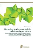 Heparine und mesenteriale Ischämie/Reperfusion: Untersuchungen zur Protektion durch Heparin-Natrium und Enoxaparin vor den Folgen mesenterialer Ischämie und Rep