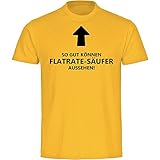 Multifanshop T-Shirt So gut können Flatrate-Säufer Aussehen! gelb Herren Gr. S bis 5XL, Größe:XXXXXL