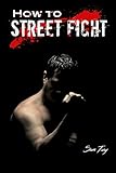 How To Street Fight: Street Fighting Techniques for Learning Self D