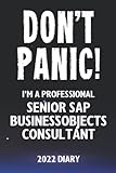 Don't Panic! I'm A Professional Senior SAP BusinessObjects Consultant - 2022 Diary: Customized Work Planner Gift For A Busy Senior SAP BusinessObjects C