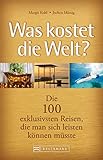 Luxusreisen. Was kostet die Welt?: Die 100 exklusivsten Reisen, die man sich leisten können müsste. Reiseführer mit Reisetipps zu Privatinseln, Luxuszügen, Luxushotels, Megay