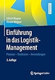 Einführung in das Logistik-Management: Prozesse - Strukturen - Anwendung