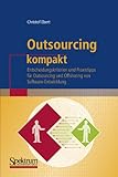 Outsourcing kompakt: Entscheidungskriterien und Praxistipps für Outsourcing und Offshoring von Software-Entwicklung (IT kompakt)