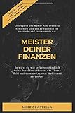 Meister Deiner Finanzen: So wirst du wie selbstverständlich Deine Schulden abbauen, das Thema Geld meistern und echten Wohlstand aufb