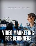 Video Marketing For Beginners: Market Your Business With Video (English Edition)