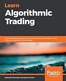 Learn Algorithmic Trading: Build and deploy algorithmic trading systems and strategies using Python and advanced data analy