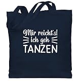 Shirtracer Tanzsport - Mir reicht's ich geh tanzen typo - weiß - Unisize - Navy Blau - Geschenk - WM101 - Stoffbeutel aus Baumwolle Jutebeutel lange Henk
