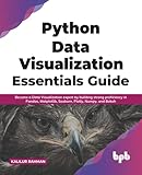 Python Data Visualization Essentials Guide: Become a Data Visualization expert by building strong proficiency in Pandas, Matplotlib, Seaborn, Plotly, Numpy, and Bokeh (English Edition)