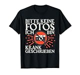 Bitte Keine Fotos Ich Bin Krank Geschrieben Schwänzer Spruch T-S