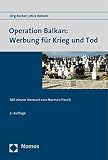 Operation Balkan: Werbung für Krieg und Tod: Mit einem Vorwort von N