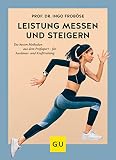 Leistung messen & steigern: Die besten Methoden aus dem Profisport - für Ausdauer- und Krafttraining (GU Einzeltitel Gesundheit/Alternativheilkunde)