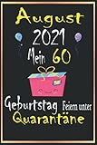 August 2021 Mein 60 Geburtstag Feiern Unter Quarantäne: Notizbuch geburtstag,lustig Geschenk Notizbuch während Quarantäne, Geschenkideen frauen Männer geburtstag 60 jahre,'6×9' Zoll, 120 S