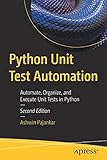 Python Unit Test Automation: Automate, Organize, and Execute Unit Tests in Py