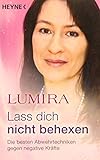 Lass dich nicht behexen (überarbeitete Neuausgabe): Die besten Abwehrtechniken gegen neg