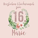 Herzlichen Glückwunsch zum 16. Marie: Kreatives Geburtstagsgeschenk für beste Freundin, Tochter etc. zum sechzehnten Geburtstag I Mit Namen ... und Einkleben mit durchdachten Vorlag