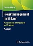 Projektmanagement im Einkauf: Praxisleitfaden mit Checklisten und Beisp