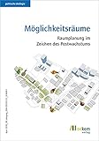 Möglichkeitsräume: Raumplanung im Zeichen des Postwachstums (Politische Ökologie)