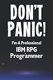 Don't Panic! I'm A Professional IBM RPG Programmer: Customized Lined Notebook Journal Gift For A Qualified IBM RPG Develop