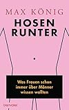 Hosen runter: Was Frauen schon immer über Männer wissen w