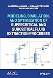 Modeling, Simulation, and Optimization of Supercritical and Subcritical Fluid Extraction Processes (English Edition)