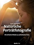 Natürliche Porträtfotografie: Mit einfachen Mitteln zu authentischen F